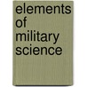 Elements Of Military Science door Pettit James Sumner
