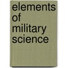 Elements Of Military Science by Arthur Lockwood Wagner