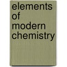 Elements Of Modern Chemistry door William H. 1853-1918 Greene