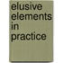 Elusive Elements In Practice