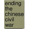 Ending The Chinese Civil War door PhD Jun Zhan