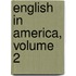 English in America, Volume 2