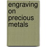 Engraving On Precious Metals door P. Morton