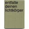Entfalte deinen Lichtkörper door Barbara Heider-Rauter