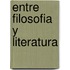 Entre Filosofia y Literatura