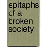 Epitaphs Of A Broken Society door Brennan Chadwick Emerson