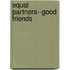 Equal Partners--Good Friends