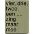 Vier, drie, twee, een .... zing maar mee