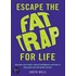 Escape The Fat Trap For Life