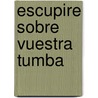 Escupire Sobre Vuestra Tumba by Boris Vian