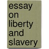 Essay On Liberty and Slavery door Albert Taylor Bledsoe