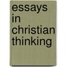 Essays In Christian Thinking door Arthur Temple Cadoux