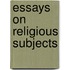 Essays On Religious Subjects