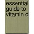 Essential Guide To Vitamin D