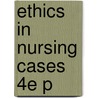 Ethics In Nursing Cases 4e P door Martin Benjamin