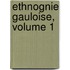 Ethnognie Gauloise, Volume 1