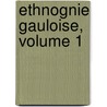 Ethnognie Gauloise, Volume 1 door Louis-Ferdinand-Alfred Maury