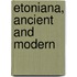 Etoniana, Ancient And Modern