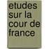 Etudes Sur La Cour de France