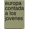 Europa Contada a Los Jovenes door Jacques Le Goff