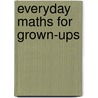 Everyday Maths For Grown-Ups door Kjartan Poskitt