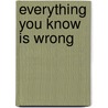Everything You Know is Wrong by Russ Kick