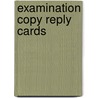 Examination Copy Reply Cards door Onbekend