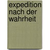 Expedition nach der Wahrheit by Unknown