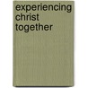 Experiencing Christ Together door Doug Fields