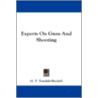 Experts on Guns and Shooting by George Teasdale Teasdale Buckell