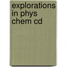 Explorations In Phys Chem Cd by Valerie Walters