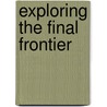 Exploring The Final Frontier door Dillon S. Maguire