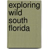 Exploring Wild South Florida by Susan D. Jewell