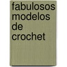 Fabulosos Modelos de Crochet door Ana Maria Garcia De Diomedi