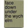 Face Down Under the Wych Elm by Kathy Lynn Emerson