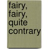 Fairy, Fairy, Quite Contrary door Caroline Repchuck