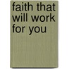 Faith That Will Work for You door Charles Capps