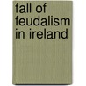 Fall of Feudalism in Ireland by Michael Davitt