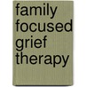 Family Focused Grief Therapy door Sidney Bloch