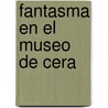 Fantasma En El Museo de Cera door Hugo Luis Rodriguez