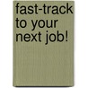 Fast-Track To Your Next Job! by Marvin Adams