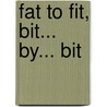 Fat To Fit, Bit... By... Bit door Stephen Doholis