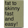 Fat to Skinny Fast and Easy! by Doug Varrieur