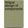 Fatigue Design Of Components by Mel Marquis