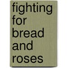 Fighting For Bread And Roses door Lynn A. Coleman