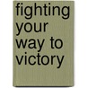 Fighting Your Way To Victory door Taiwo Ayeni