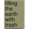 Filling the Earth With Trash by Jeanne Sturm