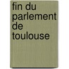 Fin Du Parlement de Toulouse by Axel Duboul
