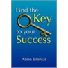 Find The Key To Your Success by Anne Brentar