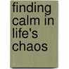 Finding Calm in Life's Chaos door Eugene H. Peterson